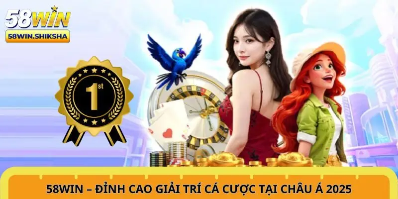58win-dinh-cao-giai-tri-ca-cuoc-tai-chau-a-2025